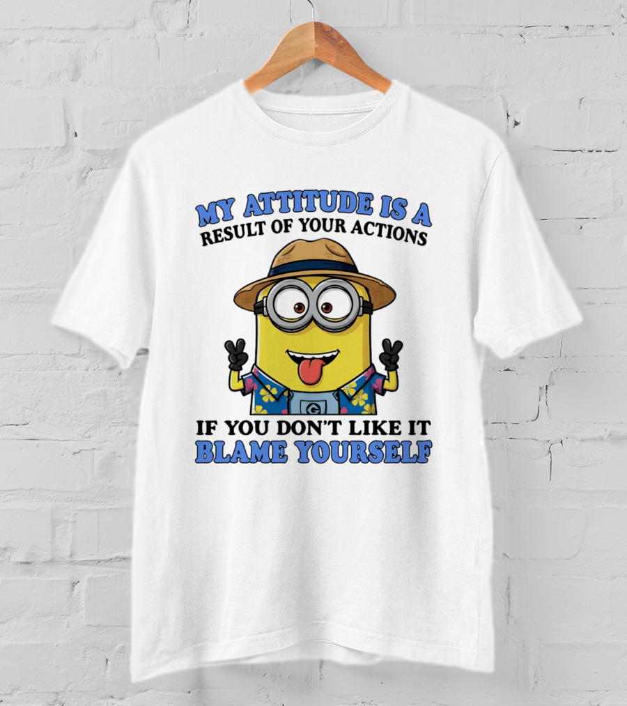 Minions My Attitude Is A Result Of Your Actions If You Don't Like It Blame Yourself Hawaiian T-Shirt