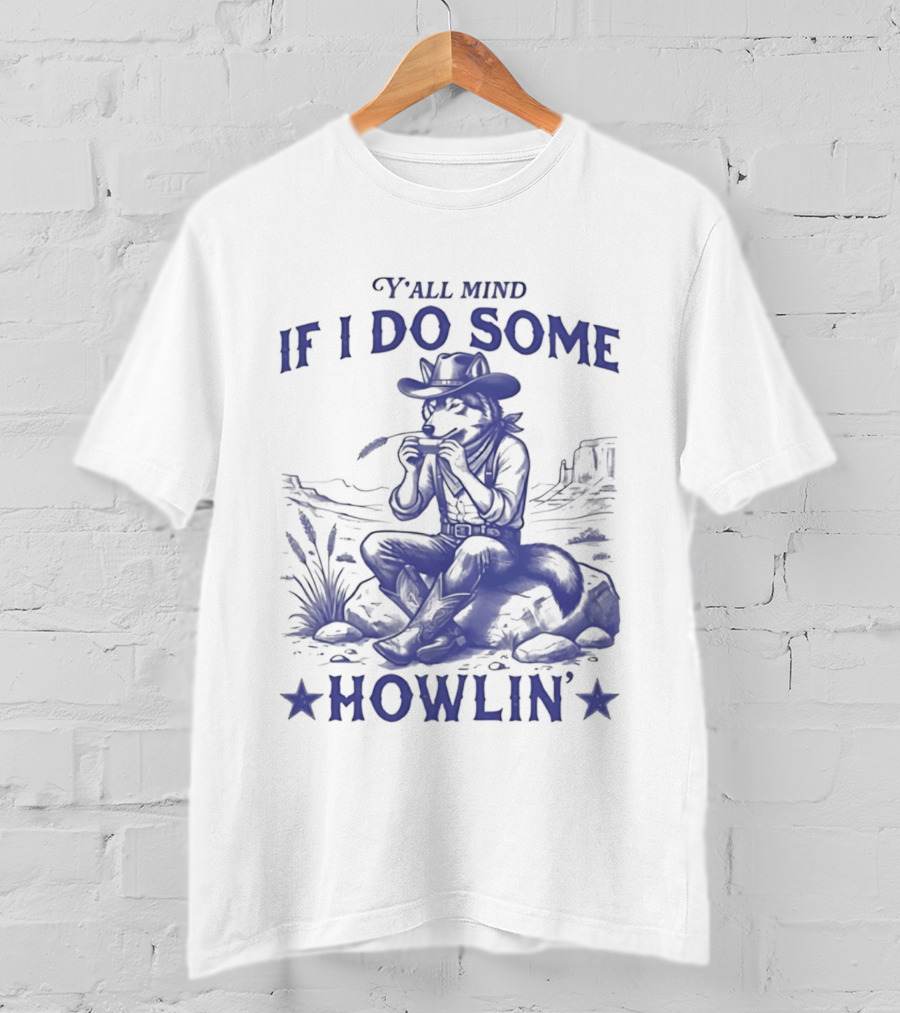 Y'all Mind If I Do Some Howlin Cowboy Scene T-Shirt