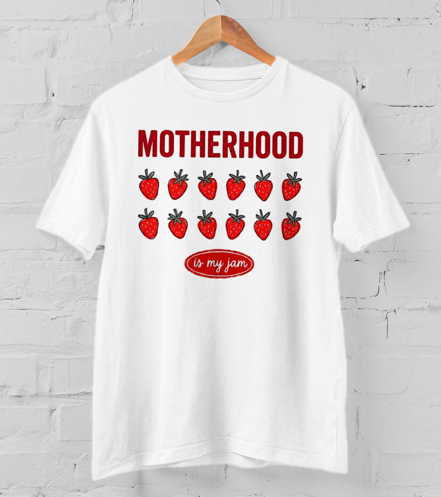 Motherhood Strawberry Is My Jam T-Shirt