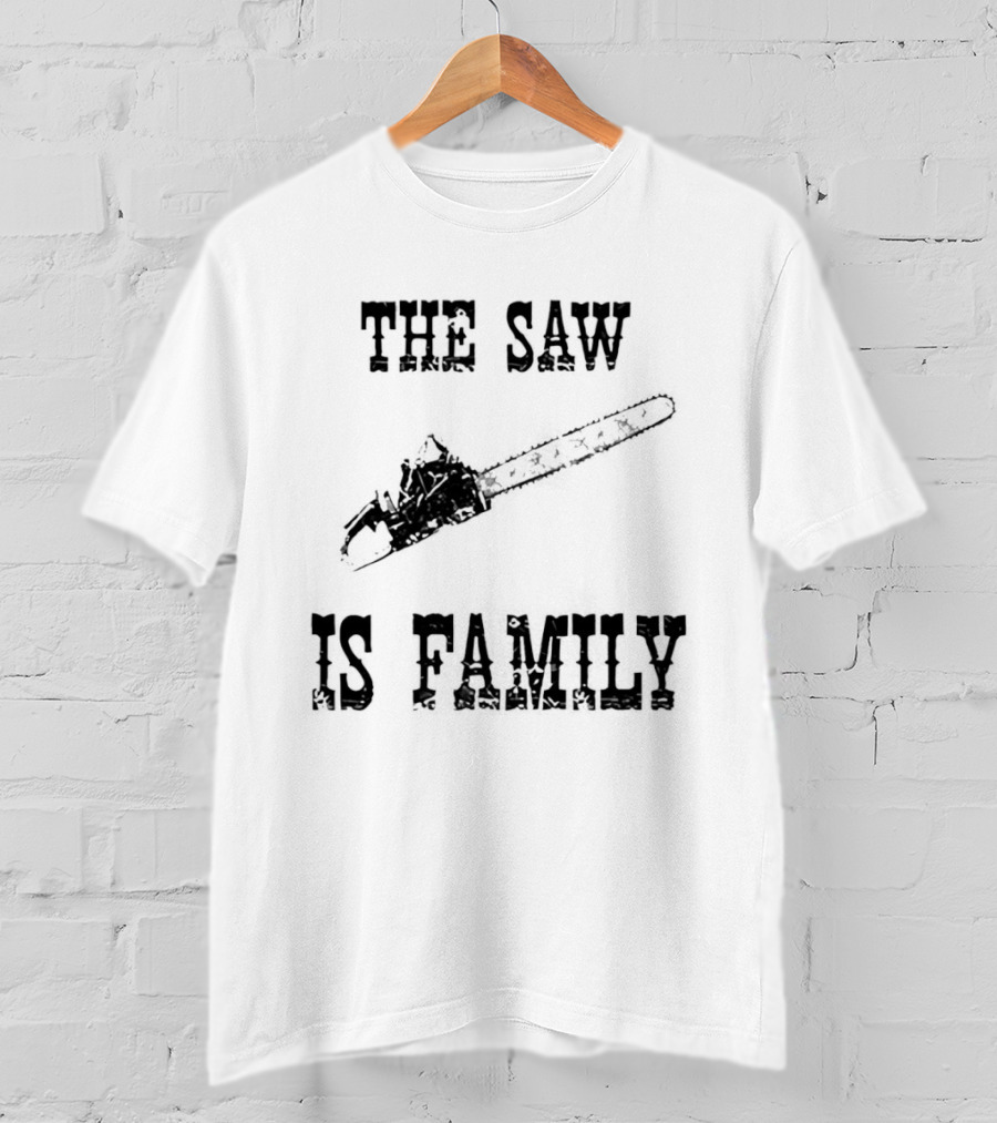 The Saw Is Family Chainsaw Horror Iconic Phrase T-Shirt