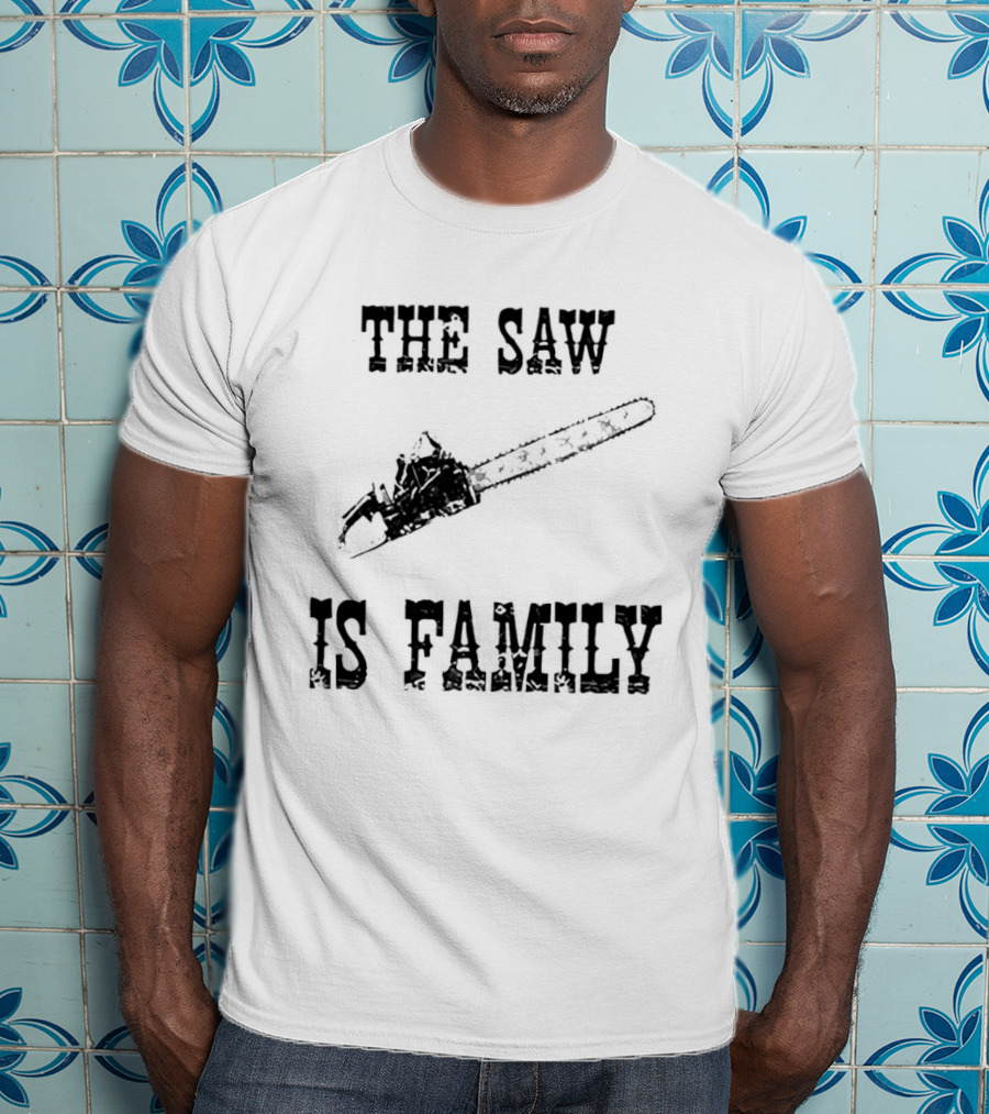 The Saw Is Family Chainsaw Horror Iconic Phrase T-Shirt