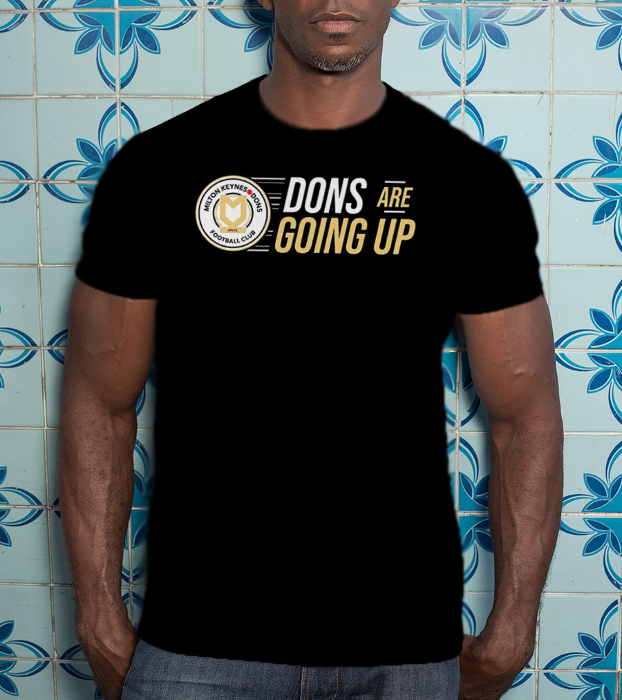 Milton Keynes Dons Football Club Dons Are Going Up T-Shirt