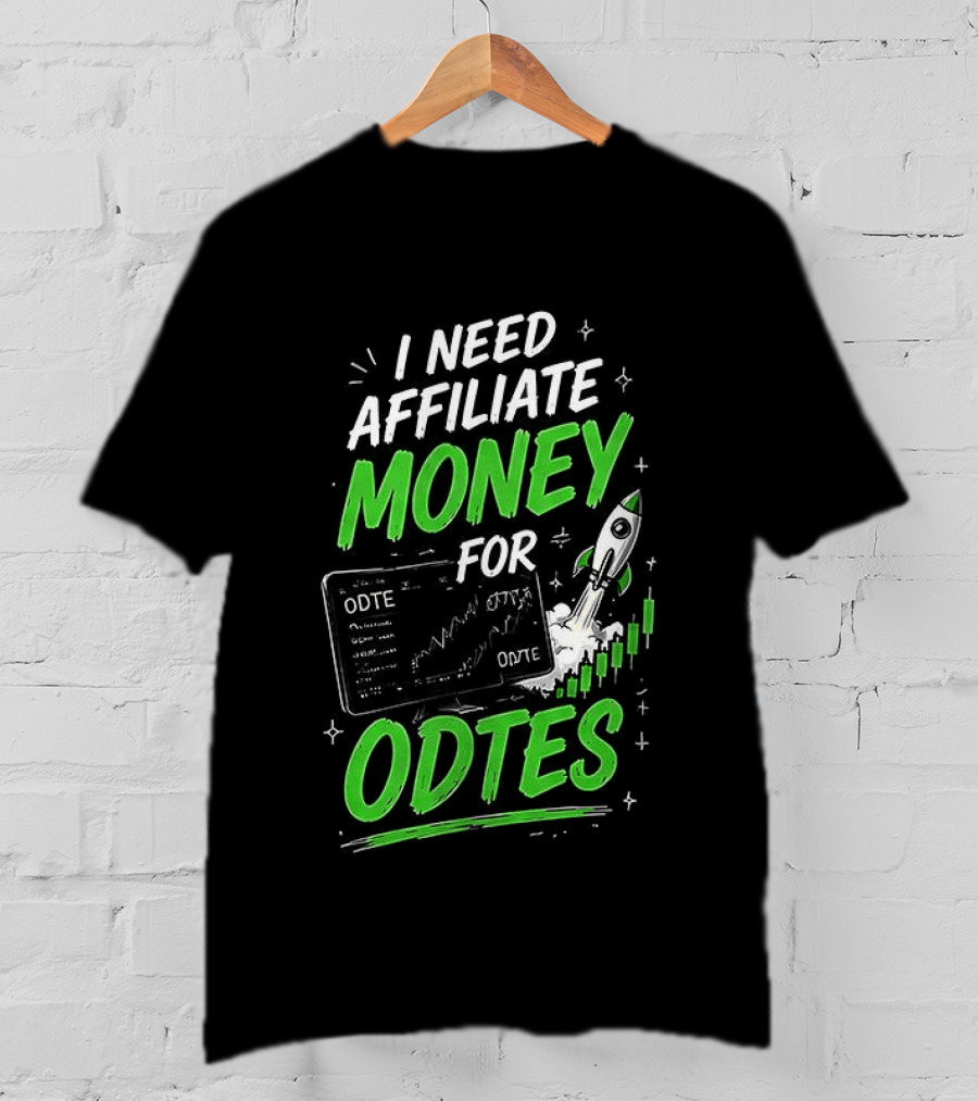 I Need Affiliate Money For Odtes Earnings Boost Rocket Trend T-Shirt