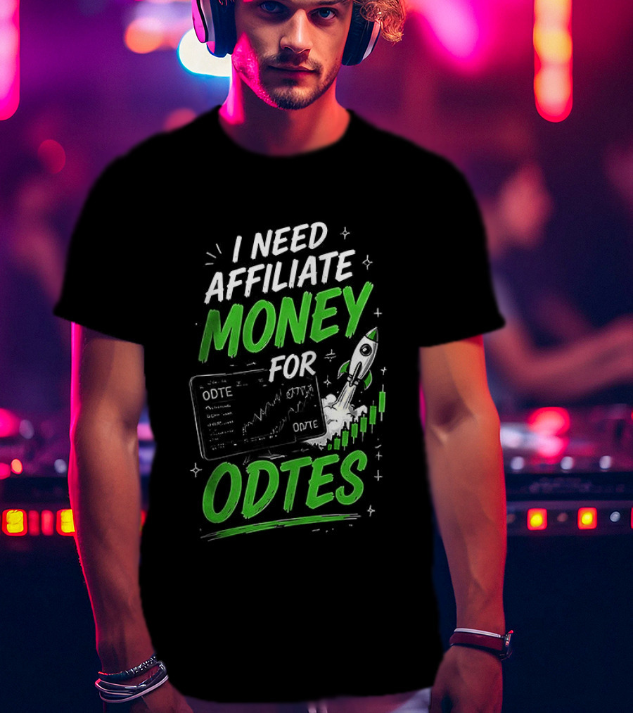 I Need Affiliate Money For Odtes Earnings Boost Rocket Trend T-Shirt