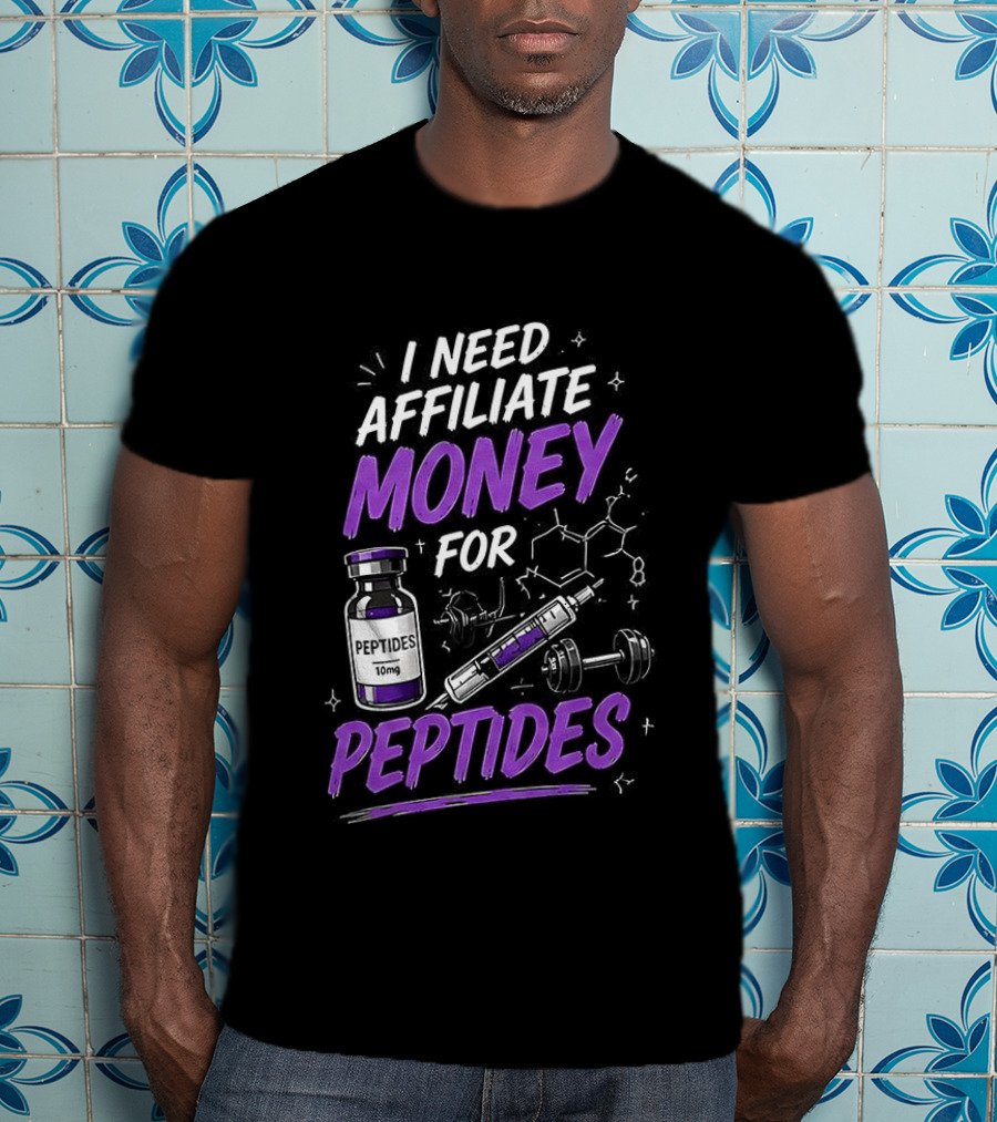 I Need Affiliate Money For Peptides Vial And Molecule Structure T-Shirt