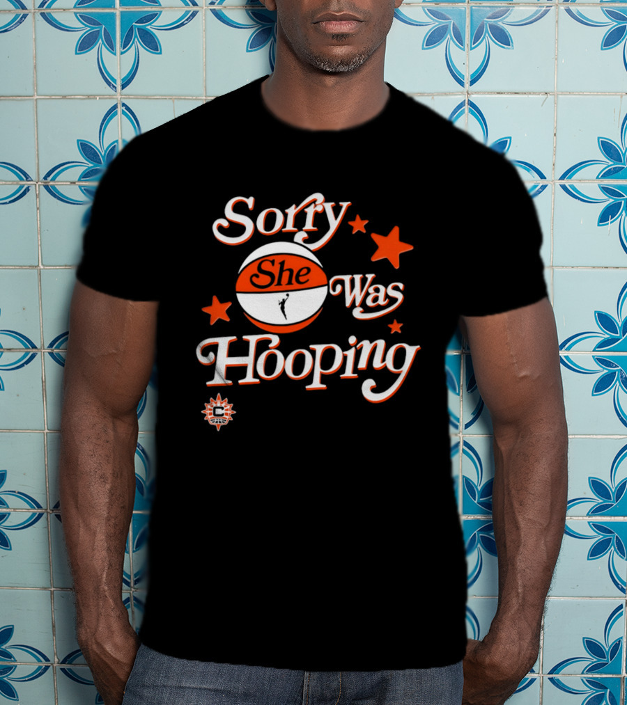 Connecticut Sun Sorry She Was Hooping WNBA Team Spirit T-Shirt