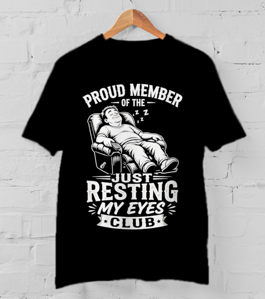 Proud Member Of The Just Resting My Eyes Club Dad Recliner Chair Sleeping T-Shirt