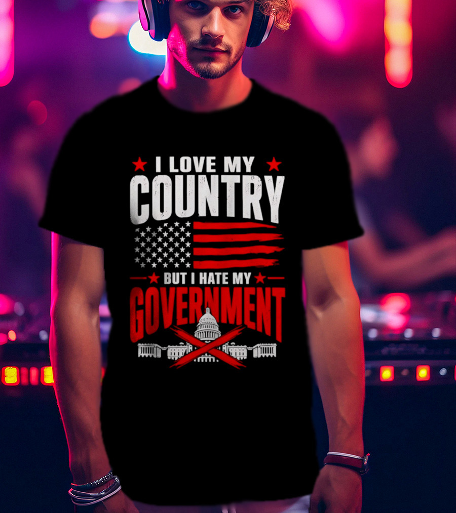 I Love My Country American Flag Capitol Icons Hate My Government T-Shirt