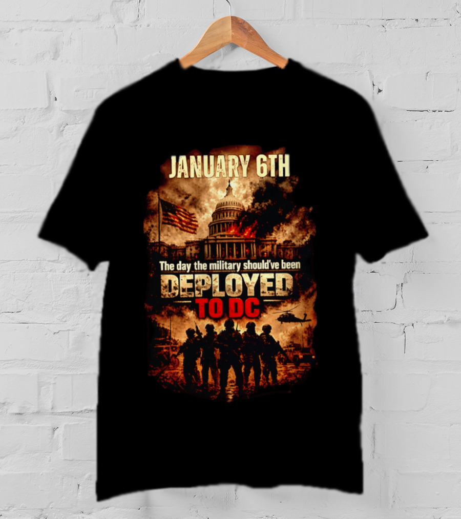 January 6th Capitol Crisis Military Deployment Advocated T-Shirt