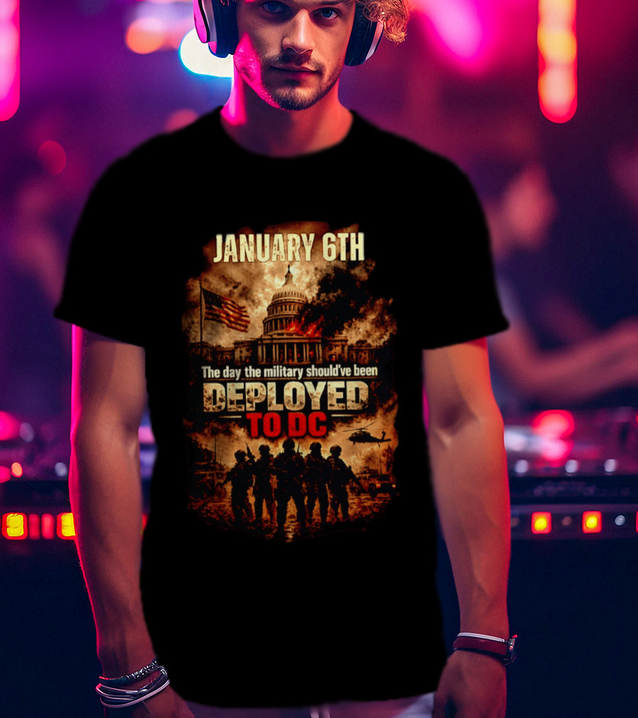 January 6th Capitol Crisis Military Deployment Advocated T-Shirt
