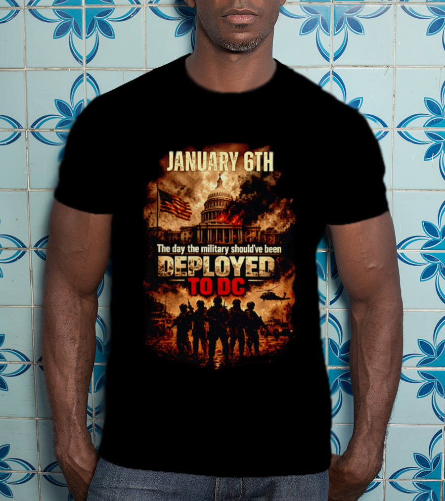 January 6th Capitol Crisis Military Deployment Advocated T-Shirt