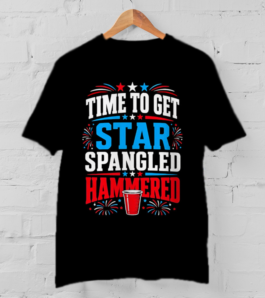 Time To Get Star Spangled Hammered Patriotic 4th Of July Party Red White Blue Fireworks Cup T-Shirt
