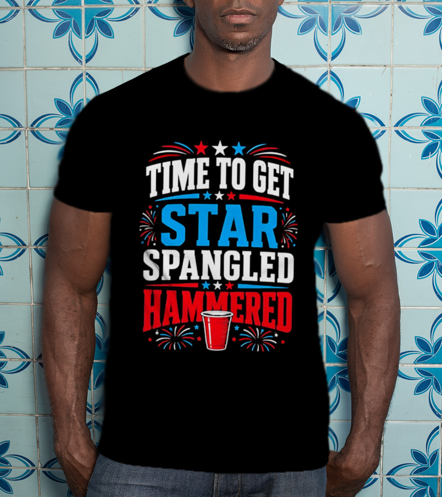 Time To Get Star Spangled Hammered Patriotic 4th Of July Party Red White Blue Fireworks Cup T-Shirt