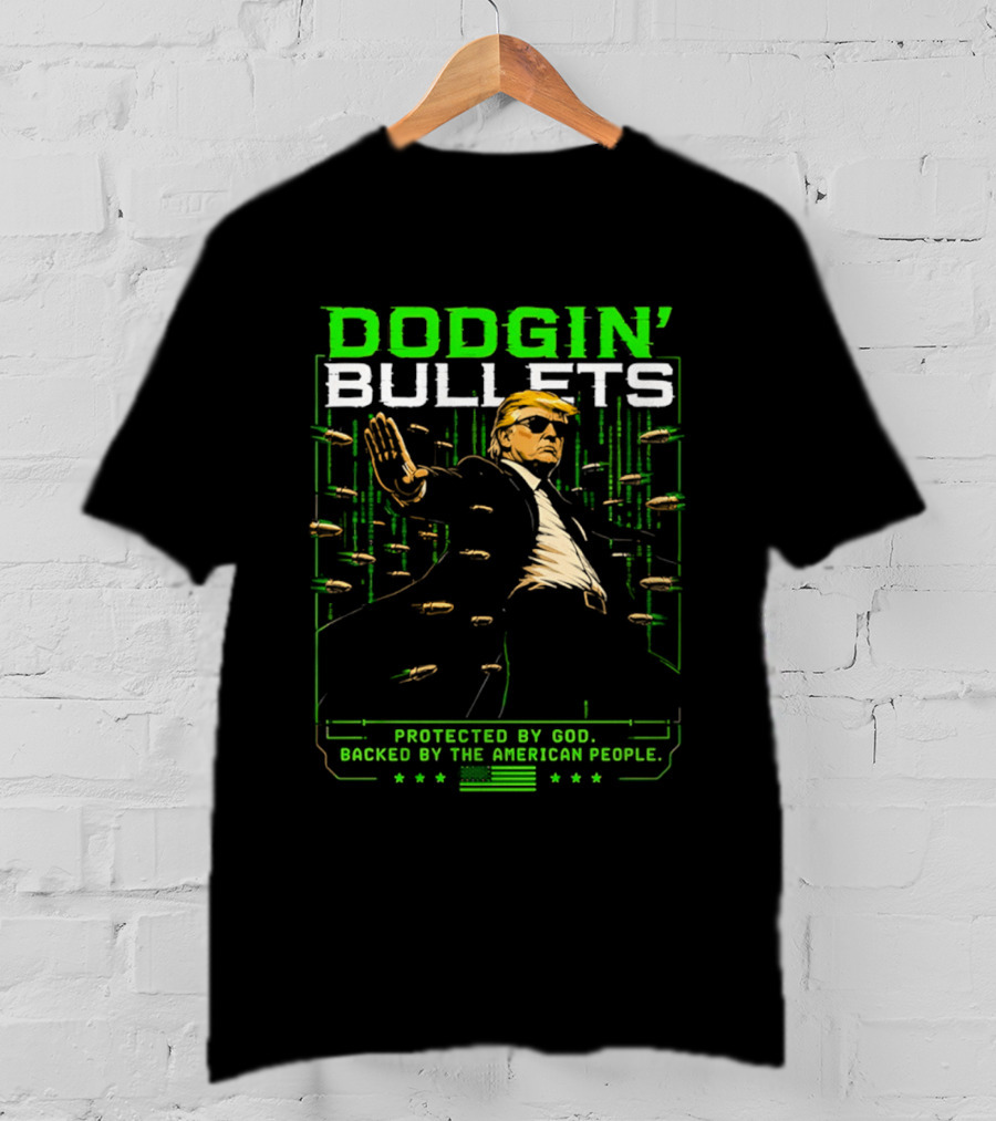 Dodgin' Bullets Protected By God Backed By The American People T-Shirt