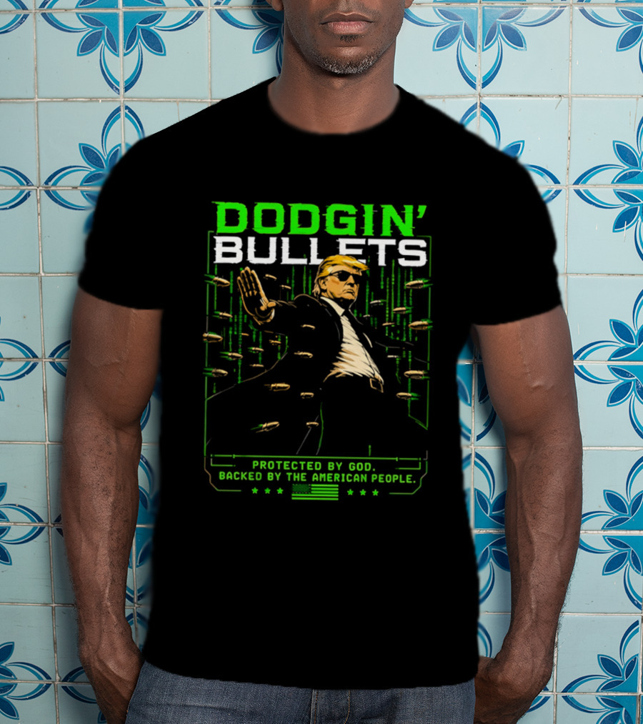 Dodgin' Bullets Protected By God Backed By The American People T-Shirt