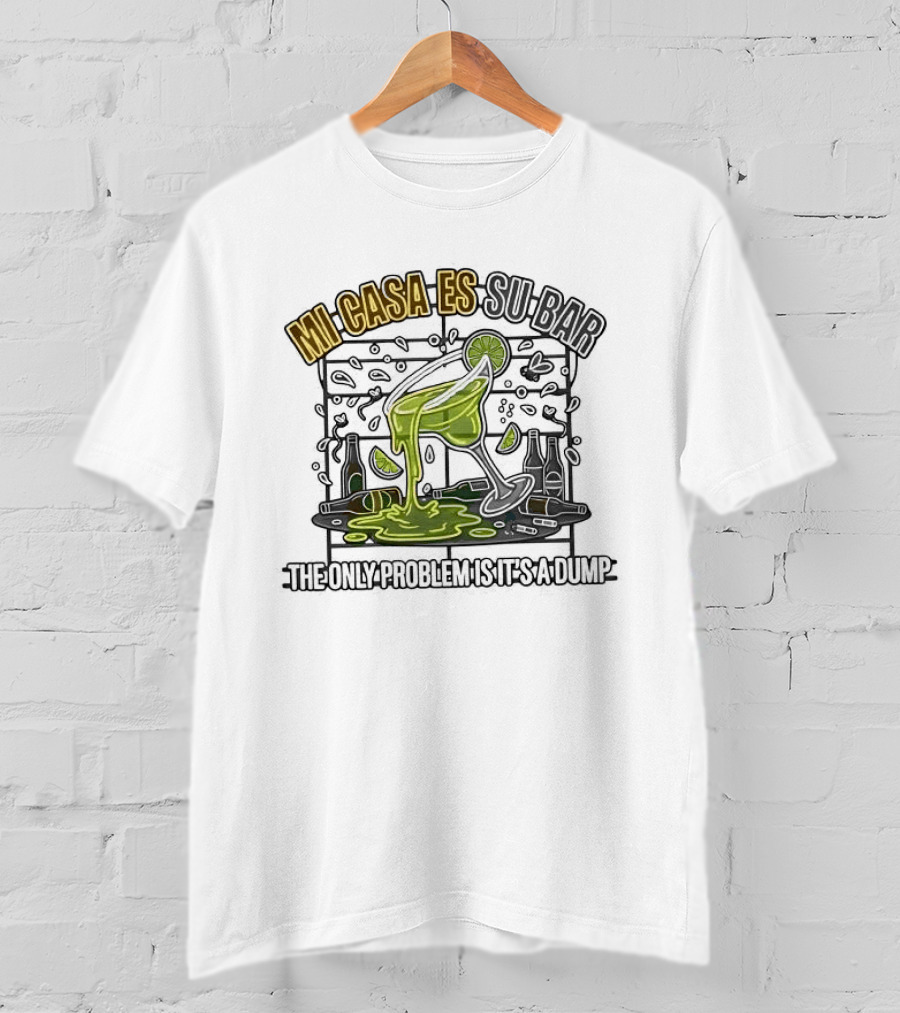 Mi Casa Es Su Bar The Only Problem Is It's A Dump Cinco De Drinko Party T-Shirt