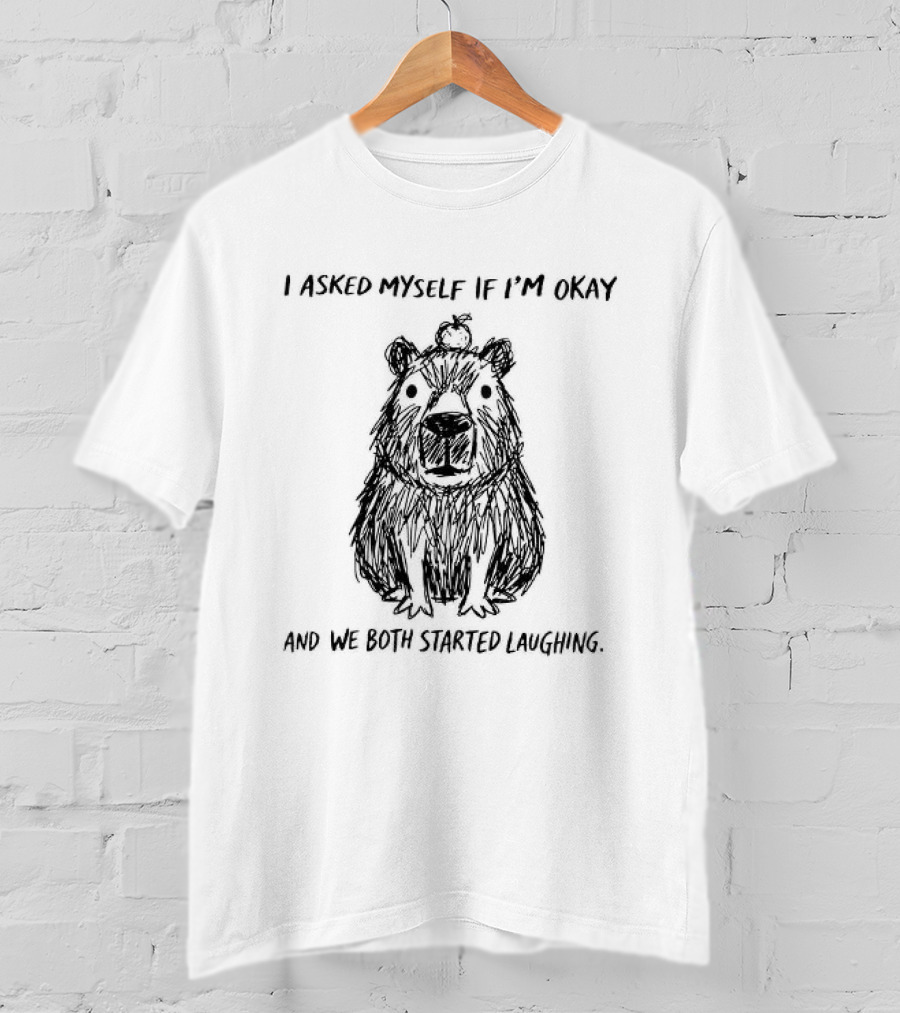 The Line Capybara I Asked Myself If I'm Okay And We Both Started Laughing T-Shirt