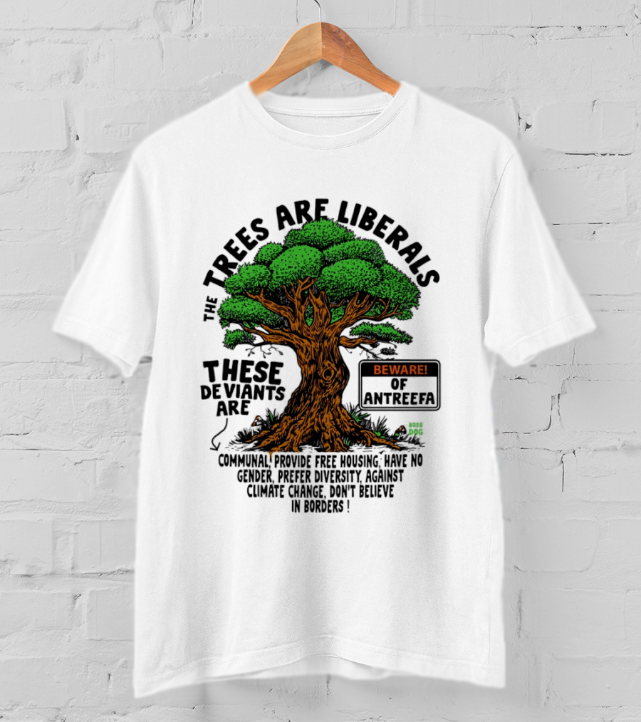 The Trees Are Liberals Beware Of Antifascism Diversity Accept Change Not Delete In Progress T-Shirt
