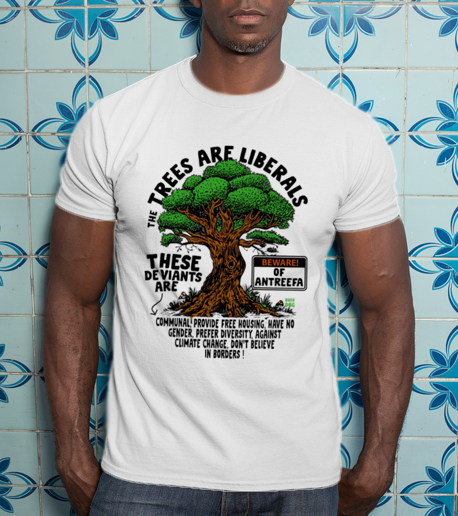 The Trees Are Liberals Beware Of Antifascism Diversity Accept Change Not Delete In Progress T-Shirt