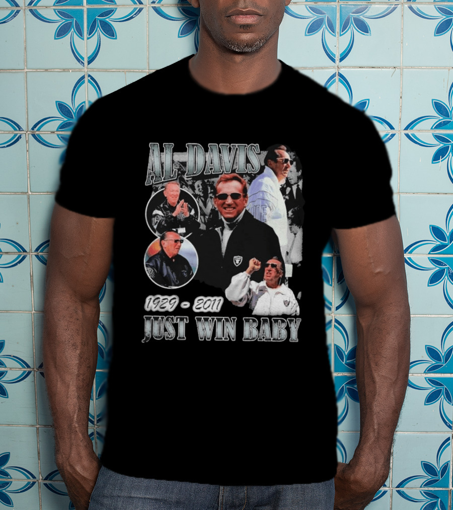 Al Davis 1929 2011 Just Win Baby NFL Raiders Legend T-Shirt