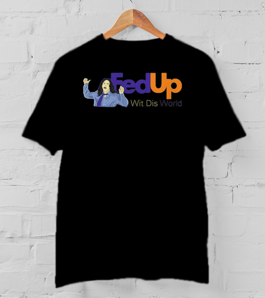 Fed Up Wit Dis World Tommy Wiseau Inspired Image T-Shirt
