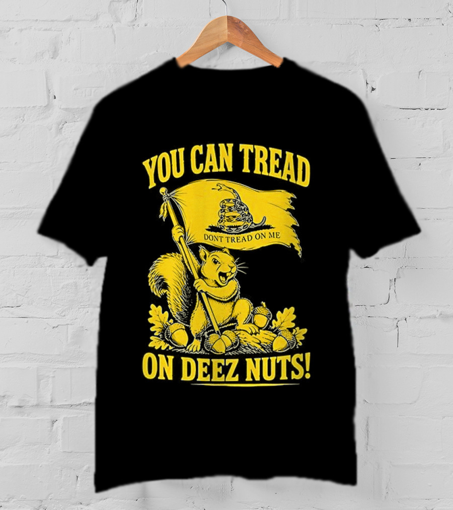 You Can Tread On Deez Nuts Squirrel Don't Tread On Me Flag T-Shirt