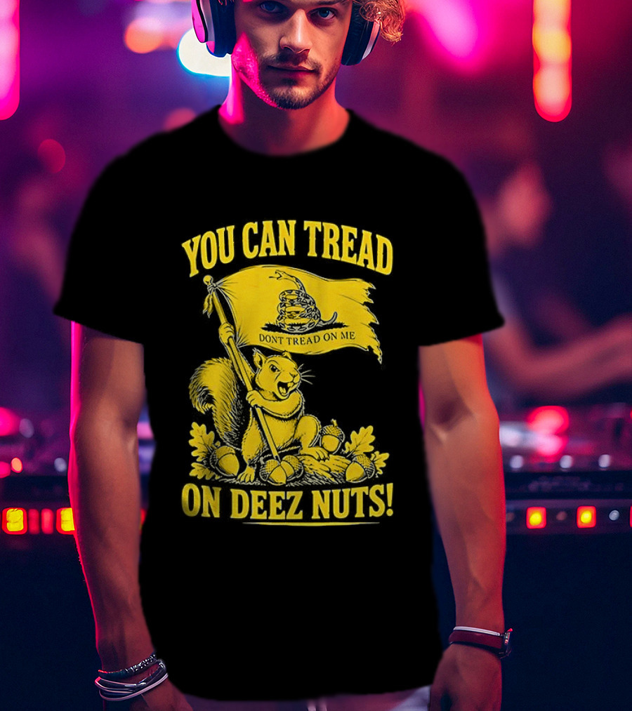 You Can Tread On Deez Nuts Squirrel Don't Tread On Me Flag T-Shirt