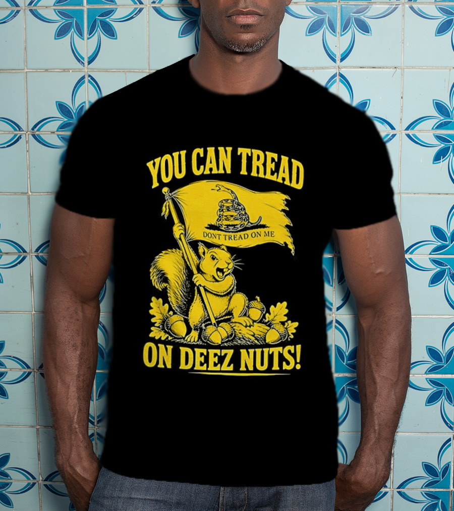 You Can Tread On Deez Nuts Squirrel Don't Tread On Me Flag T-Shirt