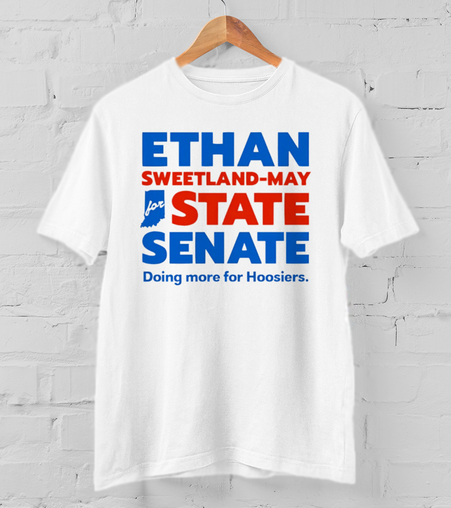 Ethan Sweetland May For State Senate Doing More For Hoosiers T-Shirt