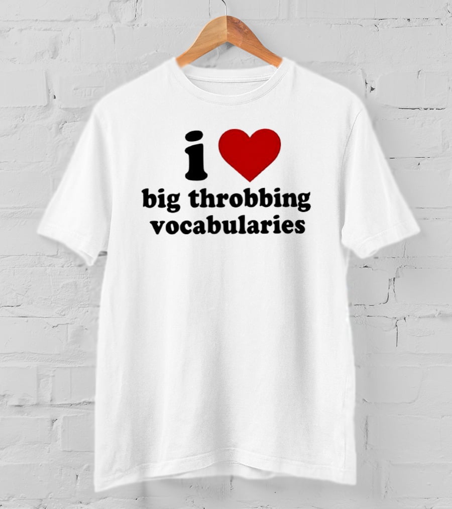 I Love Big Throbbing Vocabularies Red Heart Bold Text Black Font T-Shirt
