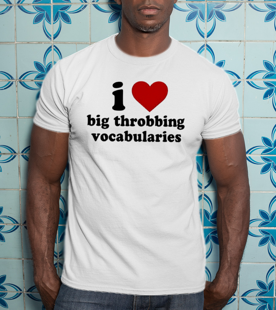 I Love Big Throbbing Vocabularies Red Heart Bold Text Black Font T-Shirt
