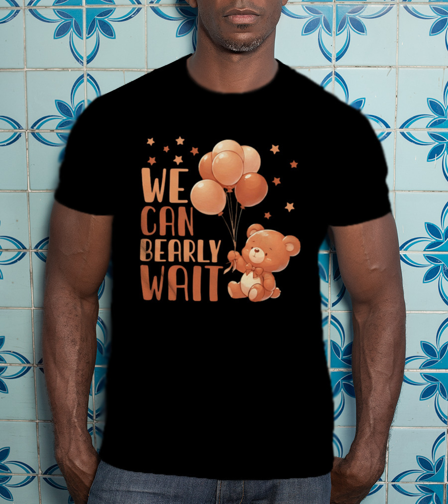 We Can Bearly Wait Teddy Bear With Balloons Baby Shower Pregnancy T-Shirt