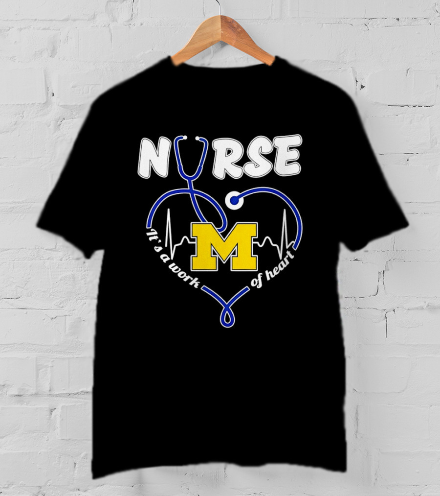 Michigan Wolverines Nurse Stethoscope Heart Work Of Heart T-Shirt