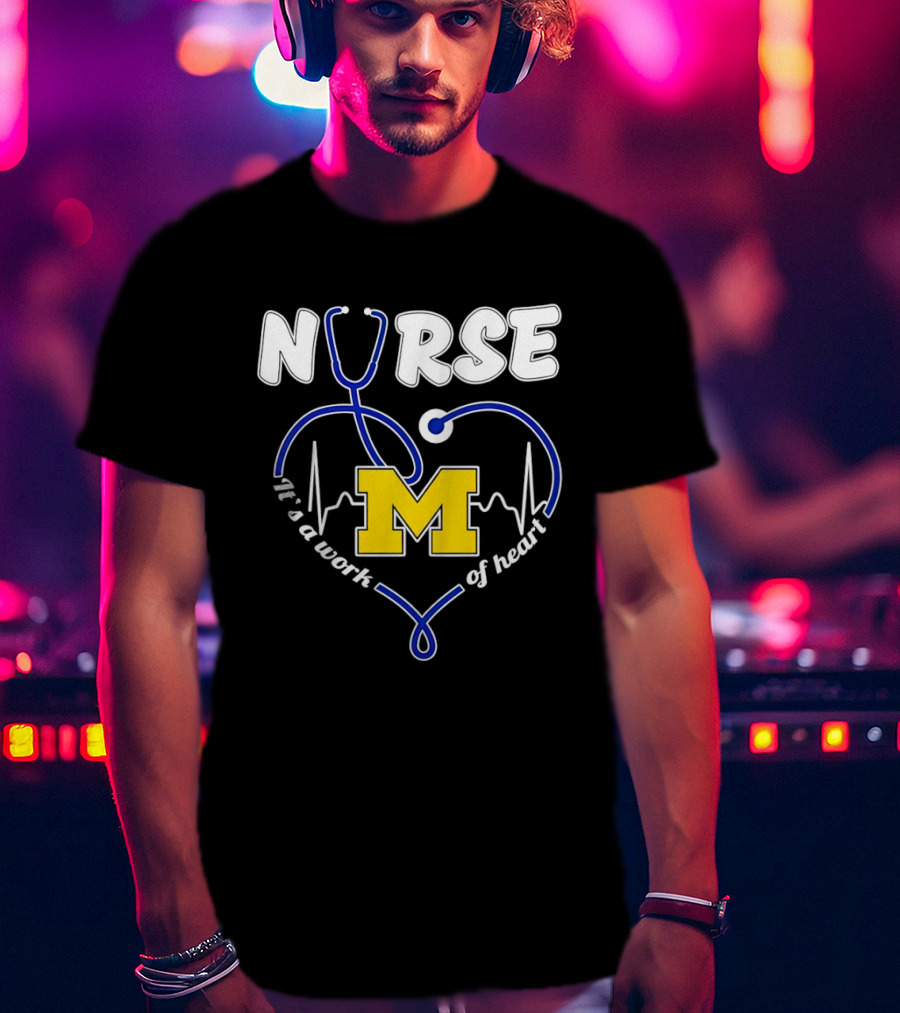 Michigan Wolverines Nurse Stethoscope Heart Work Of Heart T-Shirt