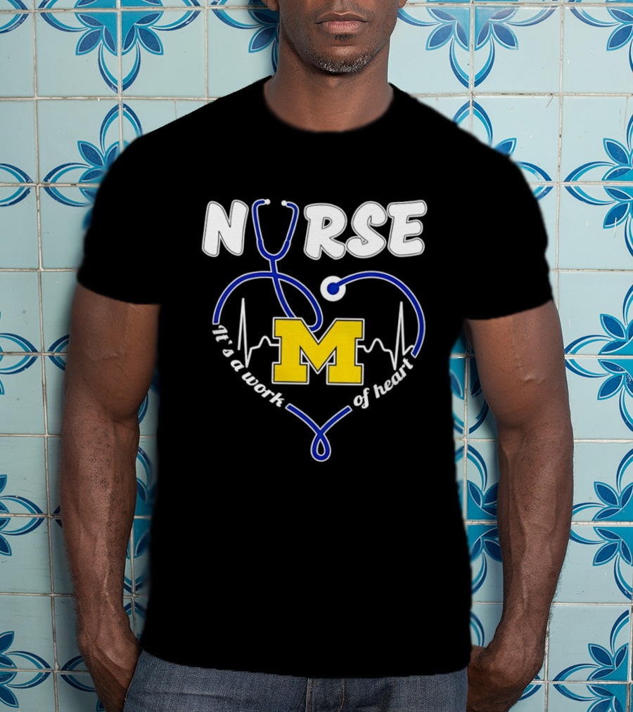 Michigan Wolverines Nurse Stethoscope Heart Work Of Heart T-Shirt