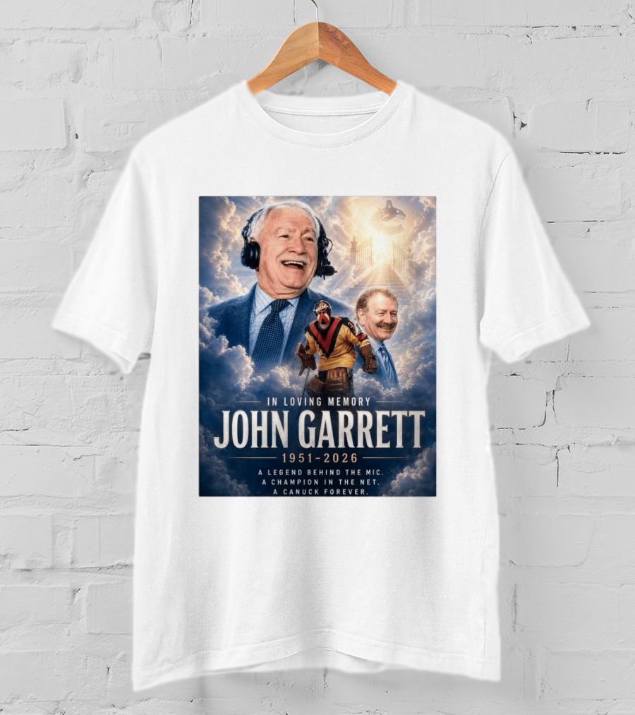 In Loving Memory John Garrett 1951 2026 A Champion In The Net Canuck Forever T-Shirt