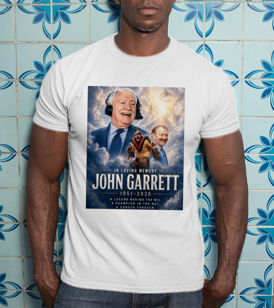 In Loving Memory John Garrett 1951 2026 A Champion In The Net Canuck Forever T-Shirt