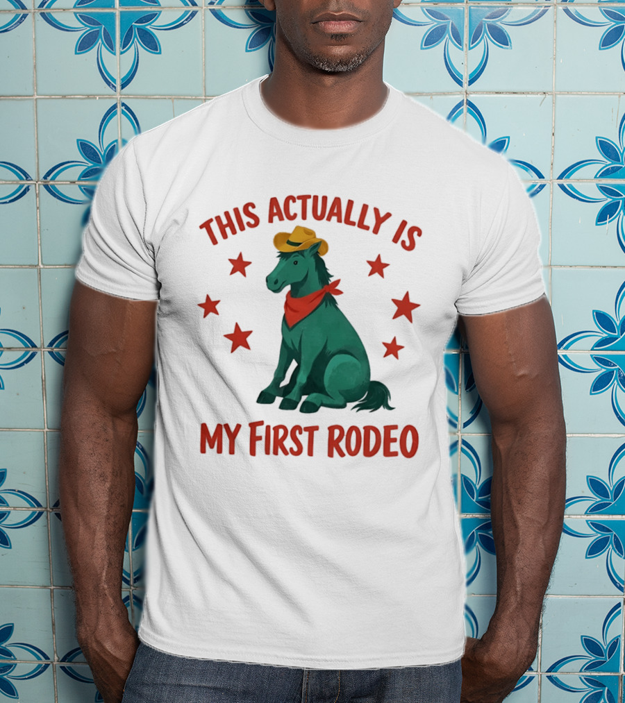 This Actually Is My First Rodeo Cowboy Horse With Stars And Hat T-Shirt
