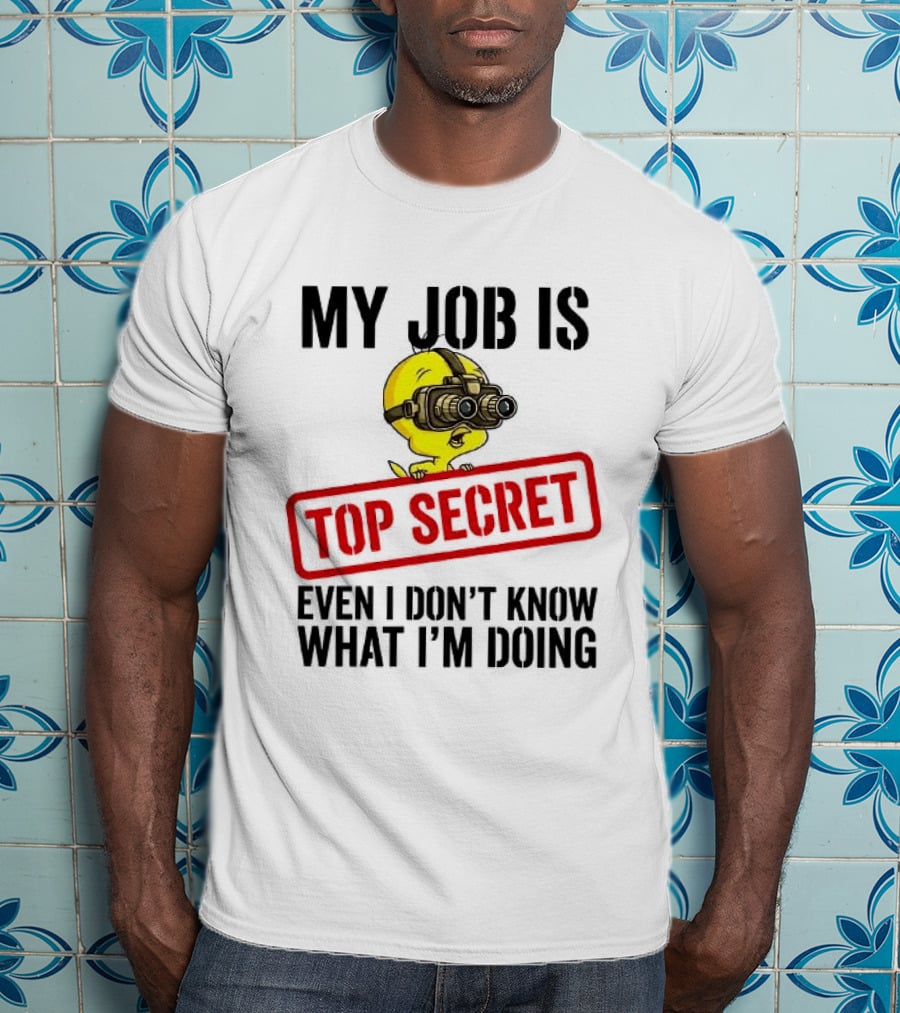 Tweety My Job Is Top Secret Even I Don't Know What I'm Doing With Night Vision Goggles T-Shirt