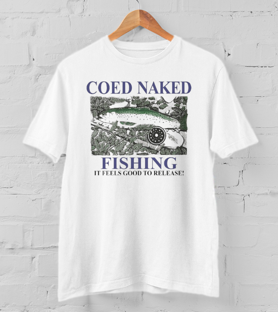 Coed Naked Fishing It Feels Good To Release Catch And Release Humor T-Shirt
