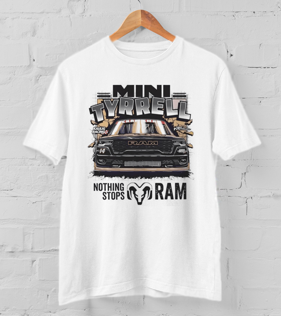 Mini Tyrell Kaulig Racing RAM Nothing Stops T-Shirt