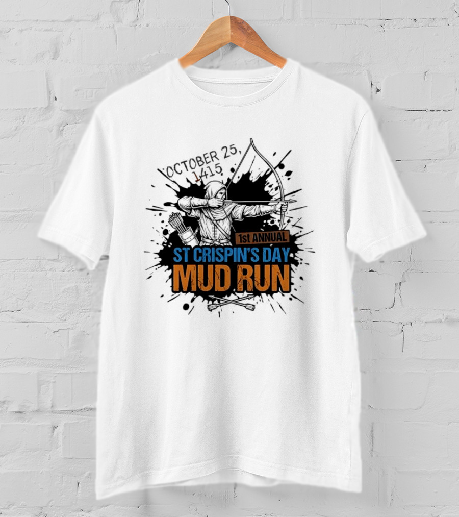 October 25 1415 1st Annual St Crispin's Day Mud Run Agincourt T-Shirt