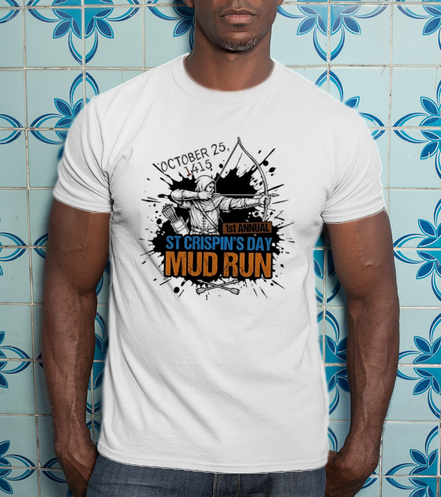 October 25 1415 1st Annual St Crispin's Day Mud Run Agincourt T-Shirt