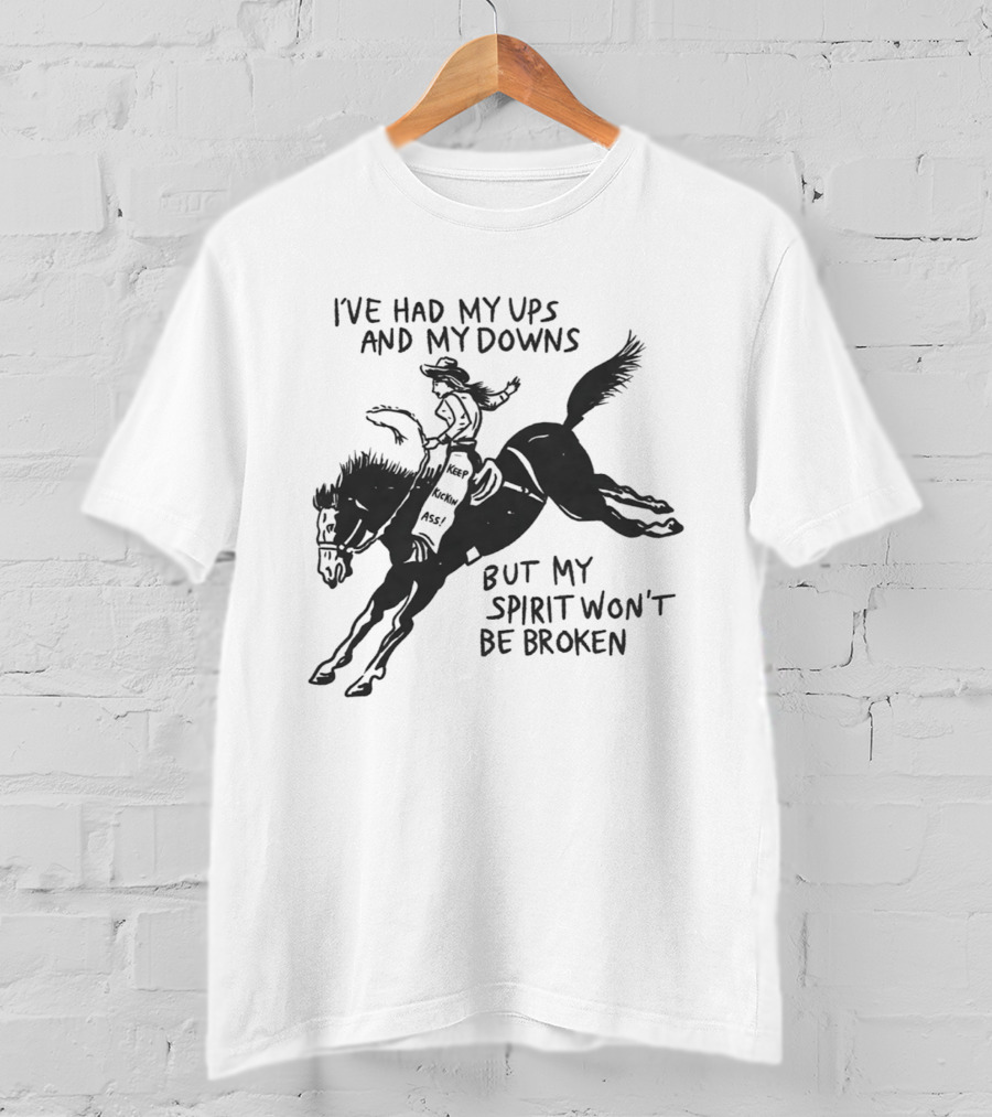 I've Had My Ups And Downs But My Spirit Won't Be Broken Cowgirl Riding Horse T-Shirt