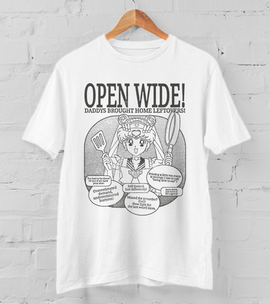 Sailor Moon Open Wide Daddys Brought Home Leftovers Overestimated Demand Missed The Preorder Still Limited T-Shirt