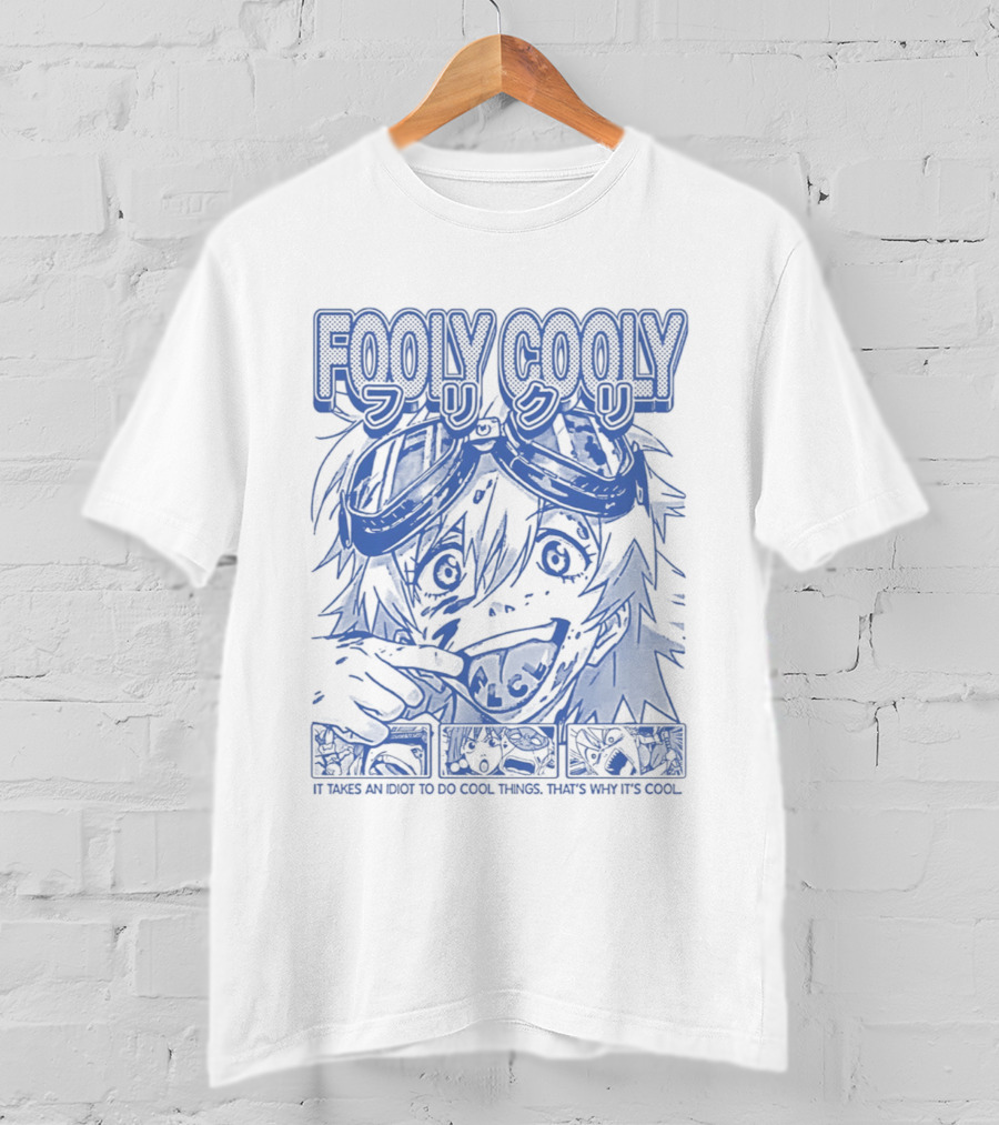 Fooly Cooly It Takes An Idiot To Do Cool Things That's Why It's T-Shirt