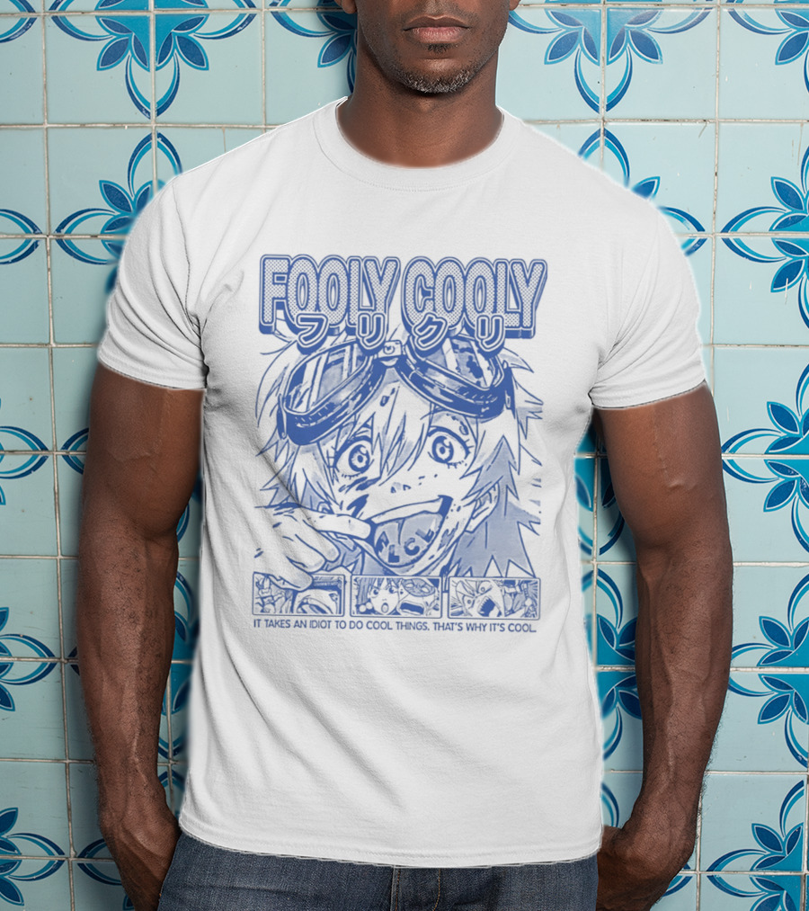 Fooly Cooly It Takes An Idiot To Do Cool Things That's Why It's T-Shirt