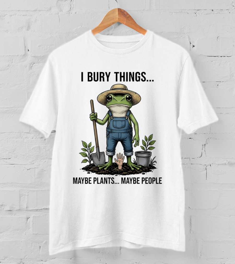 Frog Farmer I Bury Things Maybe Plants Maybe People Gardening Humor T-Shirt