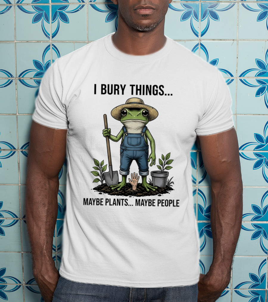 Frog Farmer I Bury Things Maybe Plants Maybe People Gardening Humor T-Shirt