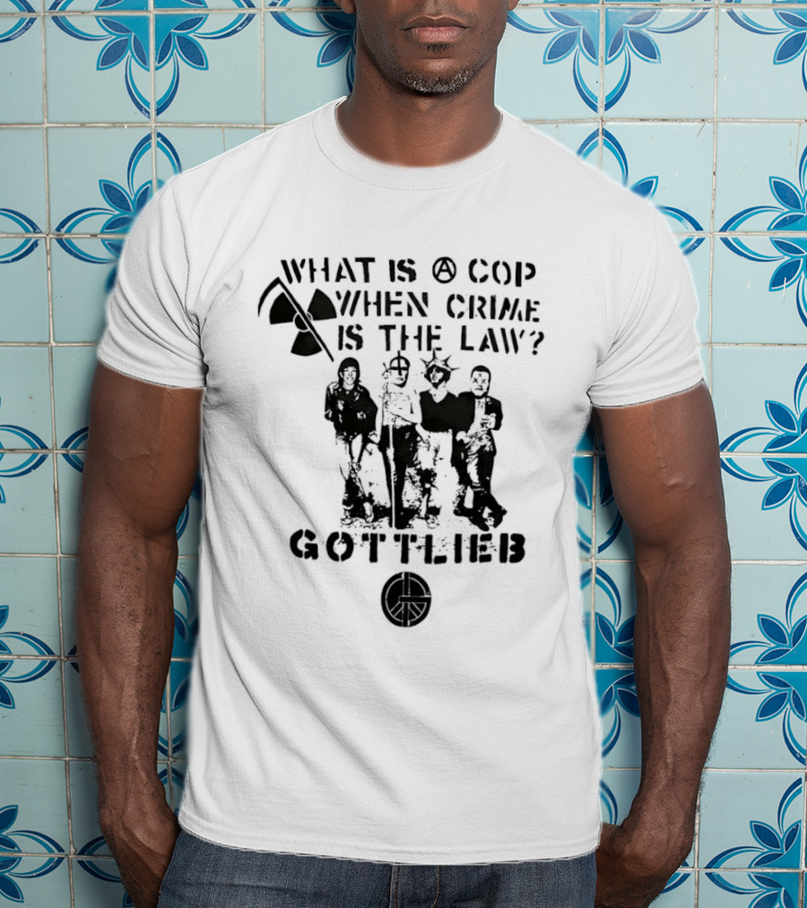 Gottlieb What Is A Cop When Crime Is The Law Radiation Symbol Figures T-Shirt
